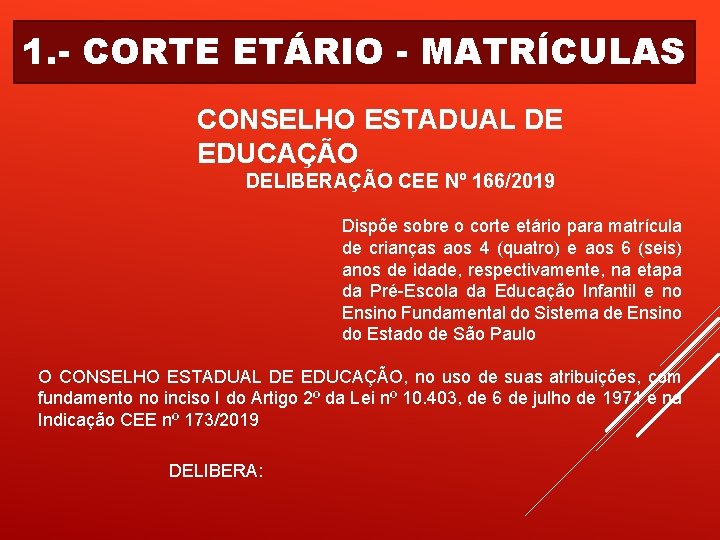 1. - CORTE ETÁRIO - MATRÍCULAS CONSELHO ESTADUAL DE EDUCAÇÃO DELIBERAÇÃO CEE Nº 166/2019