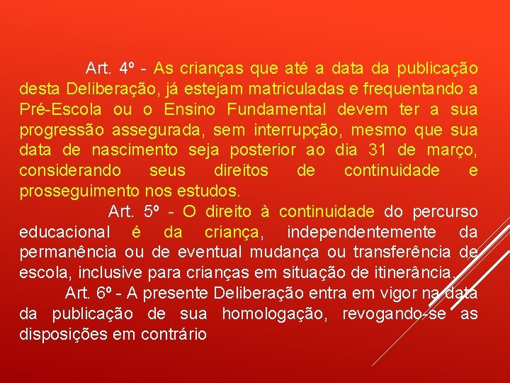  Art. 4º - As crianças que até a data da publicação desta Deliberação,