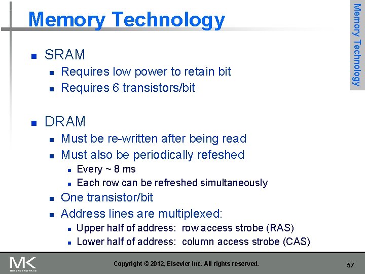 n SRAM n n n Requires low power to retain bit Requires 6 transistors/bit n SRAM n n n Requires low power to retain bit Requires 6 transistors/bit