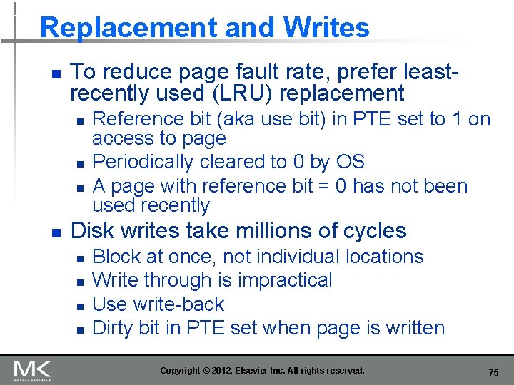 Replacement and Writes n To reduce page fault rate, prefer leastrecently used (LRU) replacement Replacement and Writes n To reduce page fault rate, prefer leastrecently used (LRU) replacement