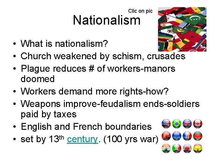 Clic on pic Nationalism • What is nationalism? • Church weakened by schism, crusades