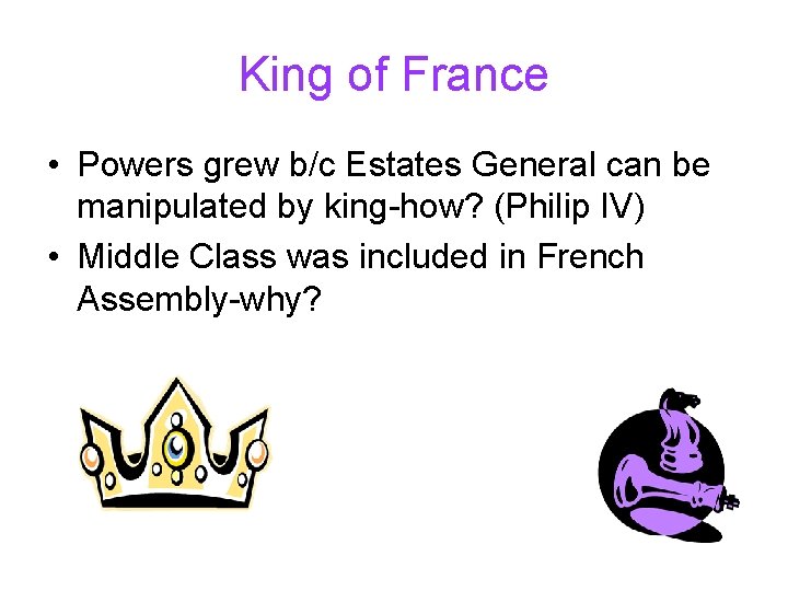 King of France • Powers grew b/c Estates General can be manipulated by king-how?