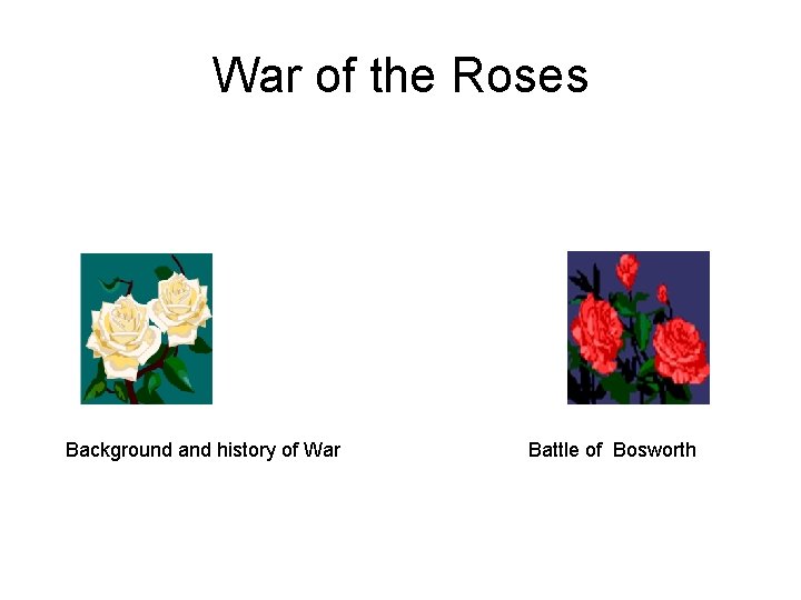 War of the Roses Background and history of War Battle of Bosworth 