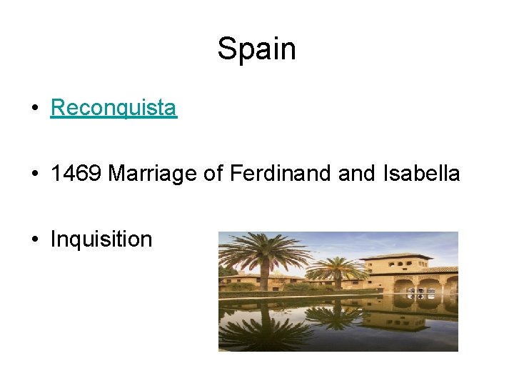 Spain • Reconquista • 1469 Marriage of Ferdinand Isabella • Inquisition 