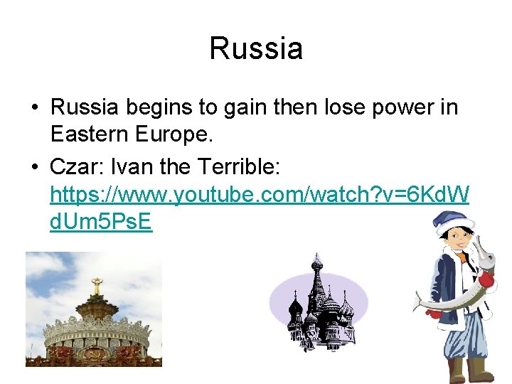 Russia • Russia begins to gain then lose power in Eastern Europe. • Czar: