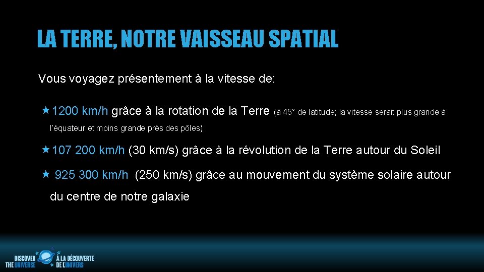 LA TERRE, NOTRE VAISSEAU SPATIAL Vous voyagez présentement à la vitesse de: 1200 km/h