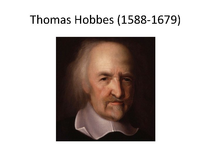 Thomas Hobbes (1588 -1679) 