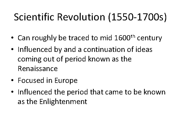 Scientific Revolution (1550 -1700 s) • Can roughly be traced to mid 1600 th