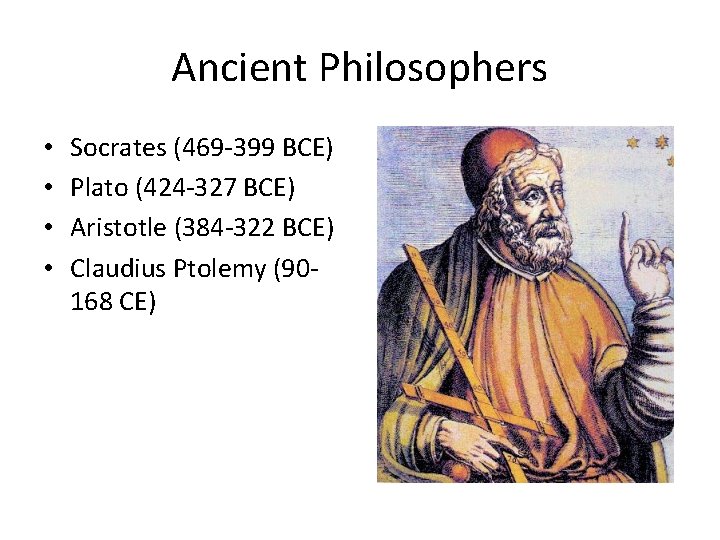 Ancient Philosophers • • Socrates (469 -399 BCE) Plato (424 -327 BCE) Aristotle (384