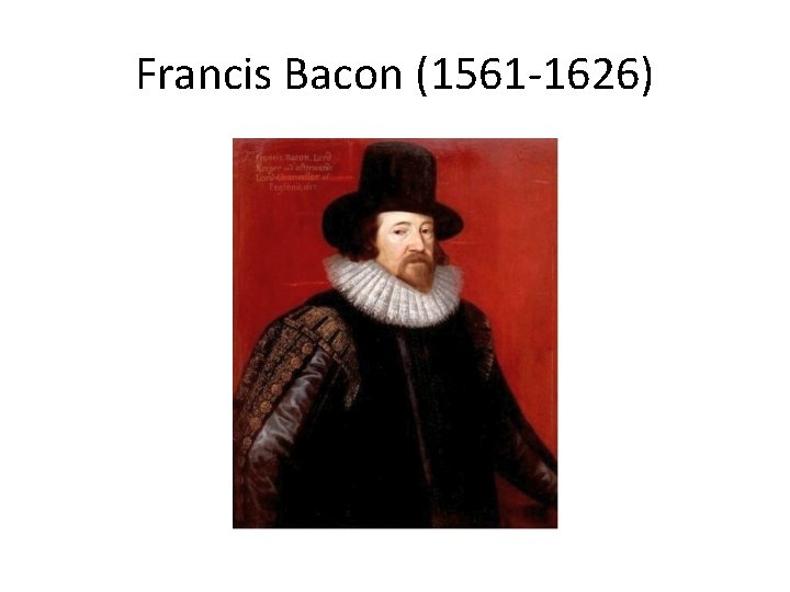 Francis Bacon (1561 -1626) 