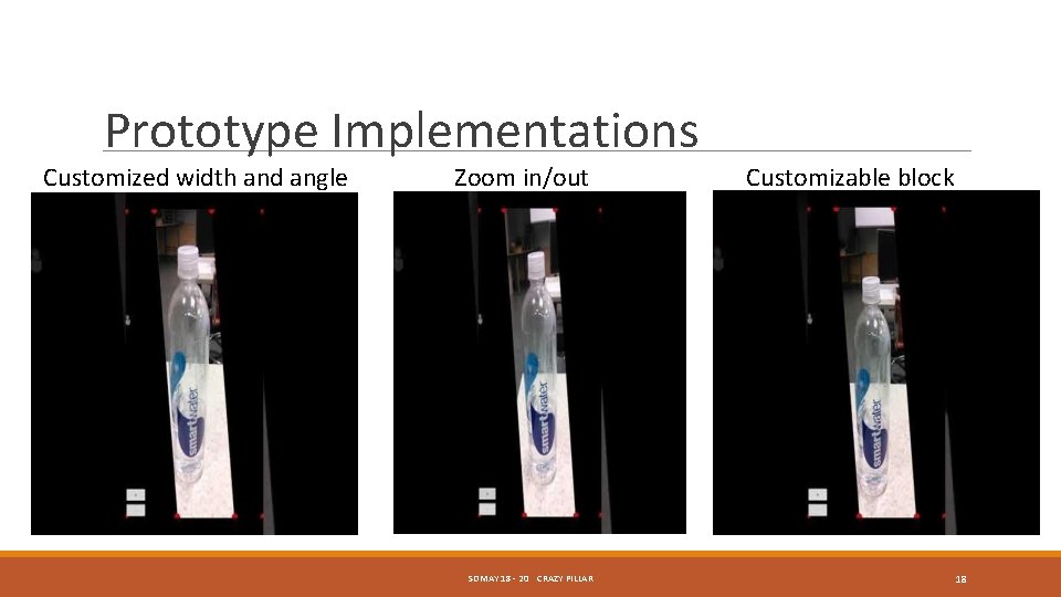 Prototype Implementations Customized width and angle Zoom in/out SDMAY 18 - 20 CRAZY PILLAR Prototype Implementations Customized width and angle Zoom in/out SDMAY 18 - 20 CRAZY PILLAR