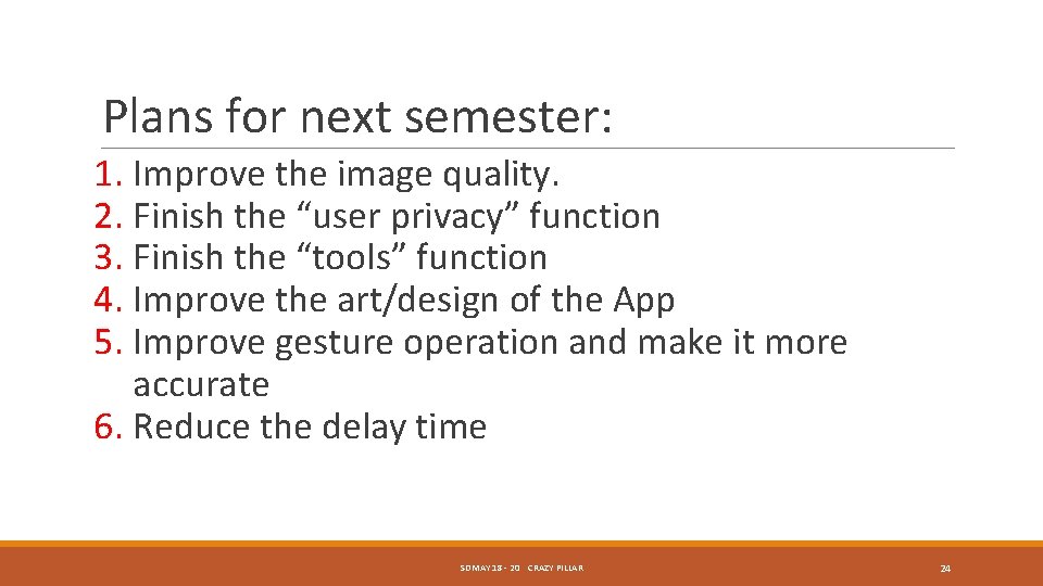 Plans for next semester: 1. Improve the image quality. 2. Finish the “user privacy” Plans for next semester: 1. Improve the image quality. 2. Finish the “user privacy”