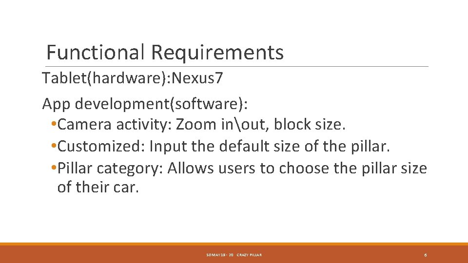 Functional Requirements Tablet(hardware): Nexus 7 App development(software): • Camera activity: Zoom inout, block size. Functional Requirements Tablet(hardware): Nexus 7 App development(software): • Camera activity: Zoom inout, block size.
