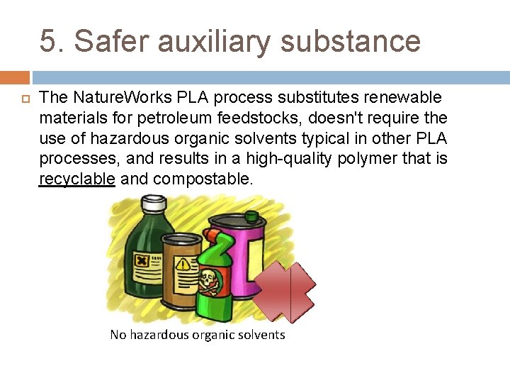 5. Safer auxiliary substance The Nature. Works PLA process substitutes renewable materials for petroleum