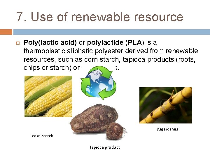 7. Use of renewable resource Poly(lactic acid) or polylactide (PLA) is a thermoplastic aliphatic
