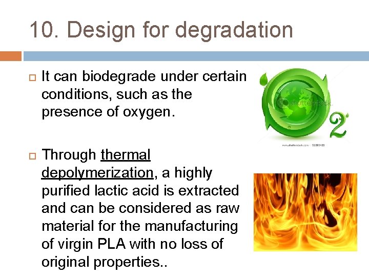 10. Design for degradation It can biodegrade under certain conditions, such as the presence