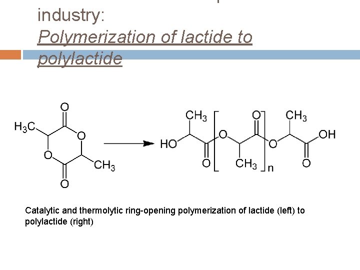 industry: Polymerization of lactide to polylactide Catalytic and thermolytic ring-opening polymerization of lactide (left)