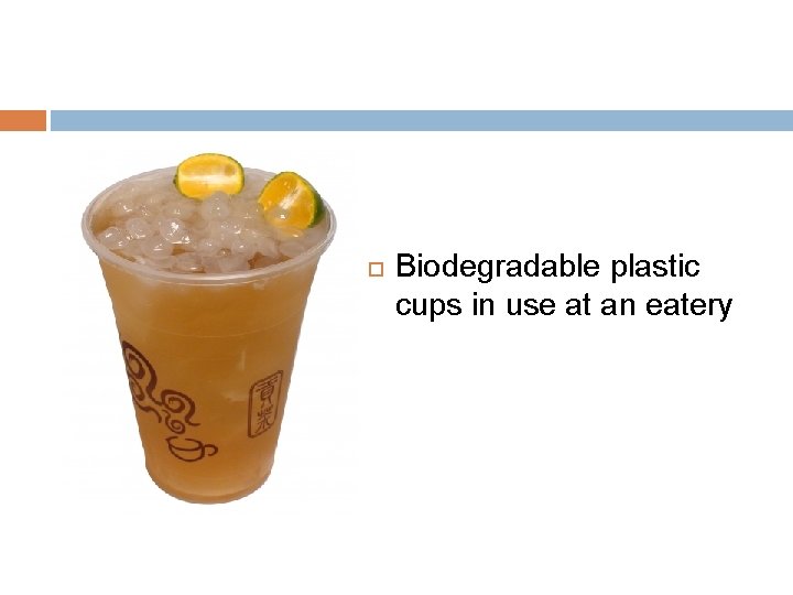  Biodegradable plastic cups in use at an eatery 
