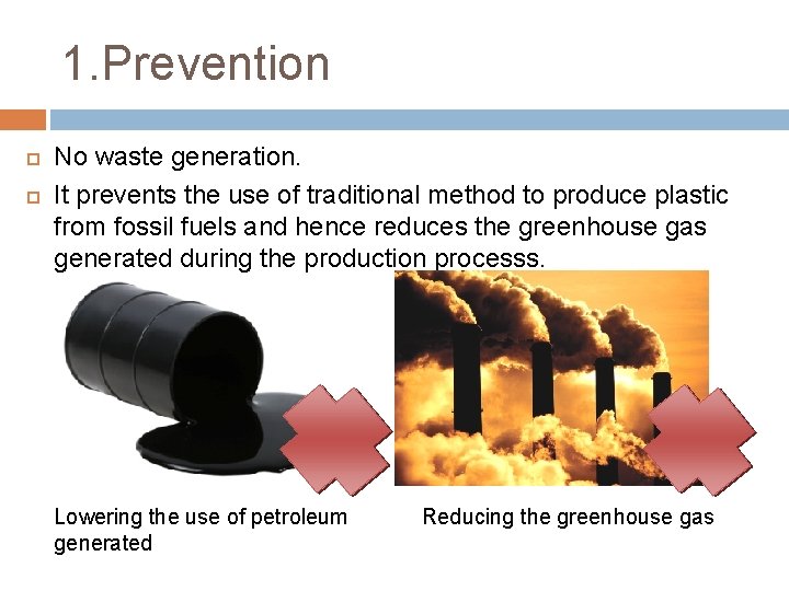 1. Prevention No waste generation. It prevents the use of traditional method to produce