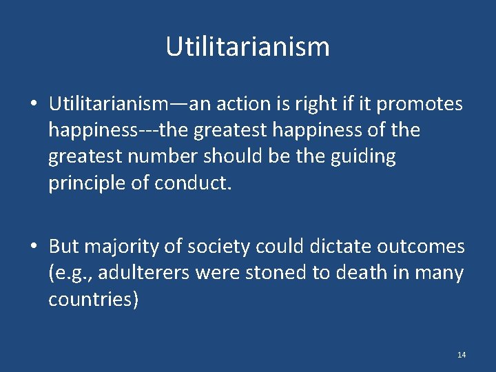 Utilitarianism • Utilitarianism—an action is right if it promotes happiness---the greatest happiness of the
