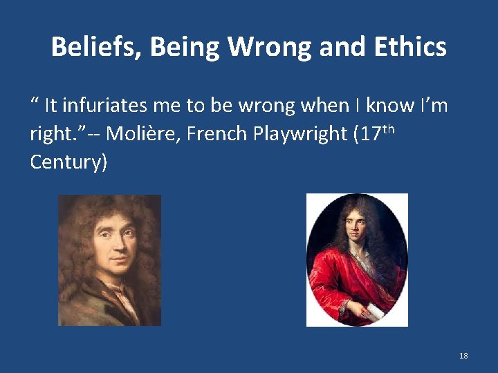 Beliefs, Being Wrong and Ethics “ It infuriates me to be wrong when I