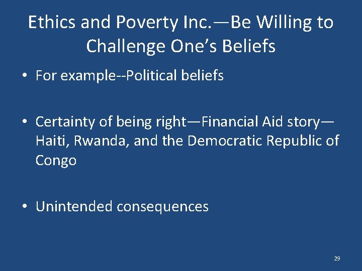 Ethics and Poverty Inc. —Be Willing to Challenge One’s Beliefs • For example--Political beliefs