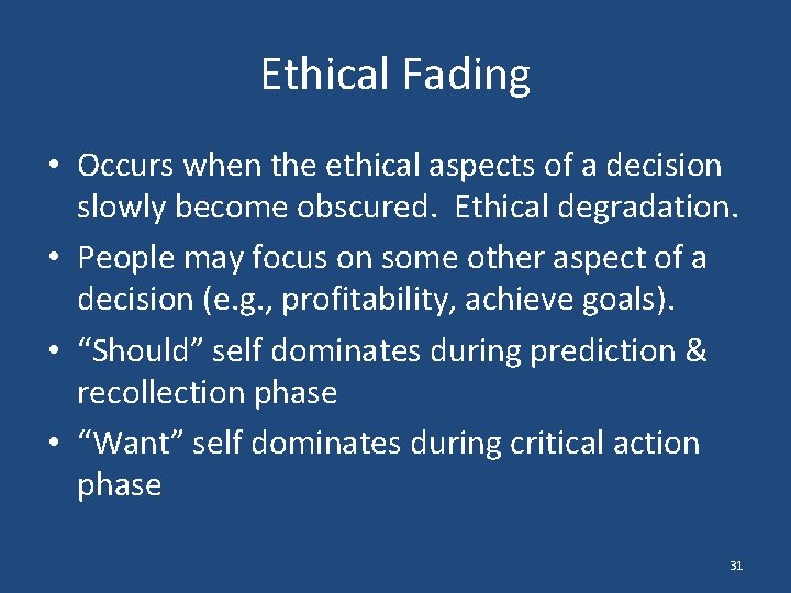 Ethical Fading • Occurs when the ethical aspects of a decision slowly become obscured.