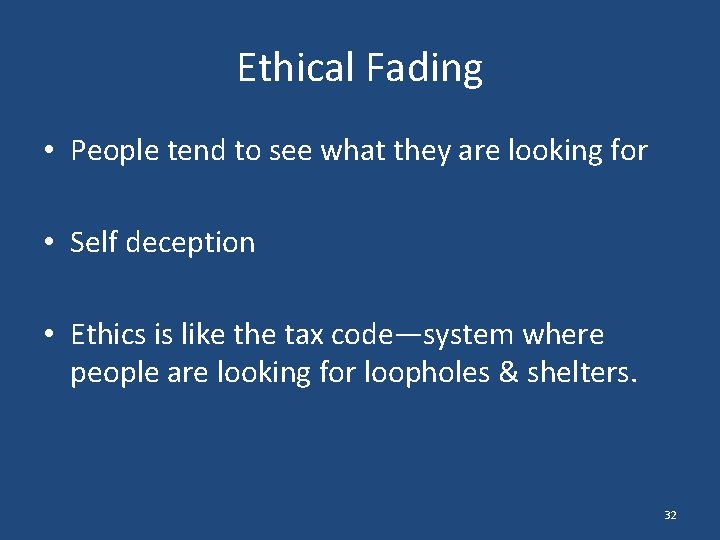 Ethical Fading • People tend to see what they are looking for • Self