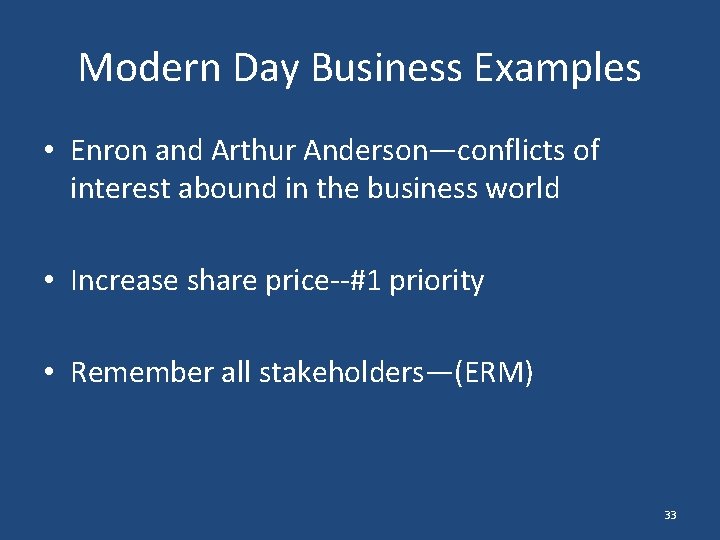 Modern Day Business Examples • Enron and Arthur Anderson—conflicts of interest abound in the