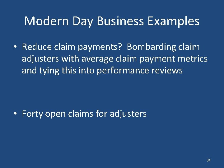 Modern Day Business Examples • Reduce claim payments? Bombarding claim adjusters with average claim