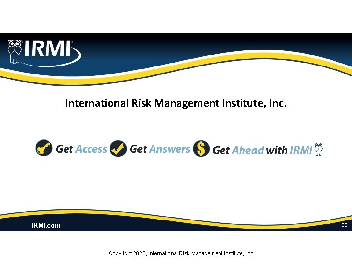 International Risk Management Institute, Inc. IRMI. com 39 Copyright 2020, International Risk Management Institute,