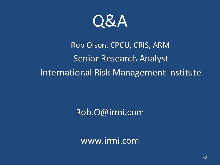 Q&A Rob Olson, CPCU, CRIS, ARM Senior Research Analyst International Risk Management Institute Rob.