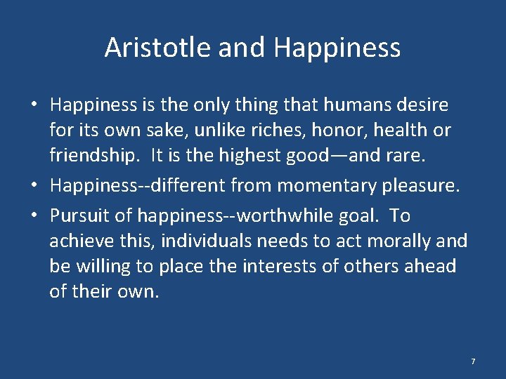 Aristotle and Happiness • Happiness is the only thing that humans desire for its