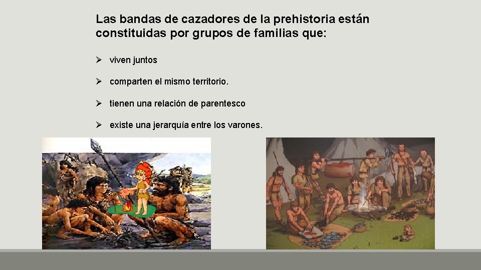 Las bandas de cazadores de la prehistoria están constituidas por grupos de familias que: