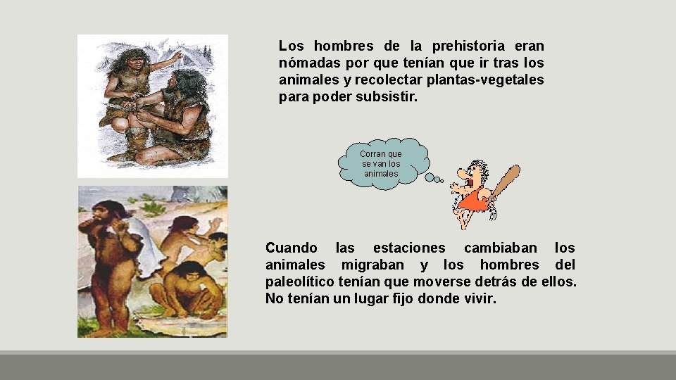 Los hombres de la prehistoria eran nómadas por que tenían que ir tras los