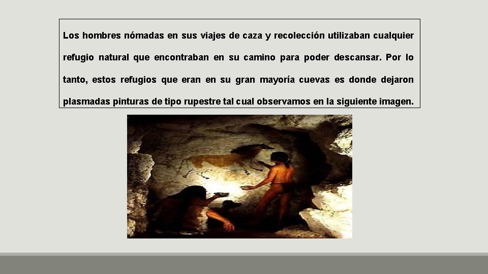 Los hombres nómadas en sus viajes de caza y recolección utilizaban cualquier refugio natural