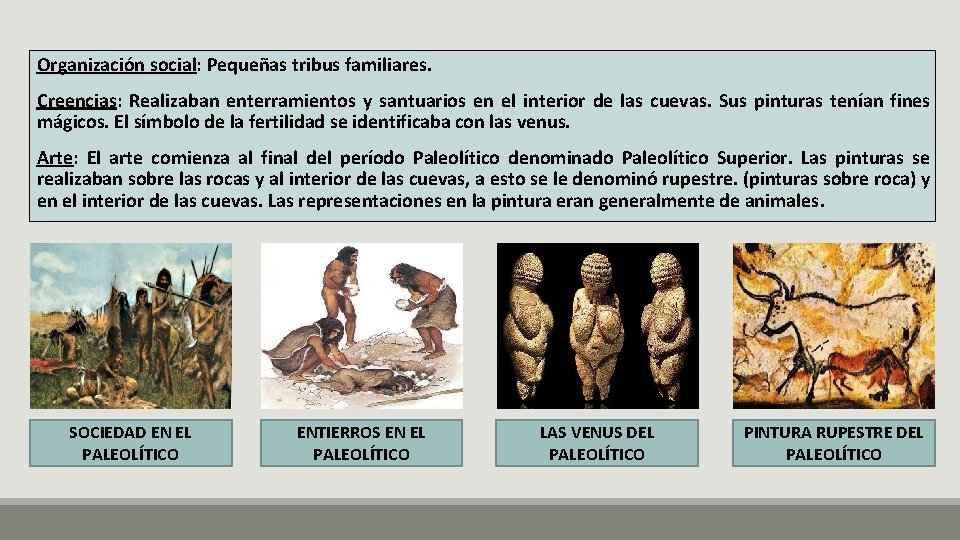 Organización social: Pequeñas tribus familiares. Creencias: Realizaban enterramientos y santuarios en el interior de