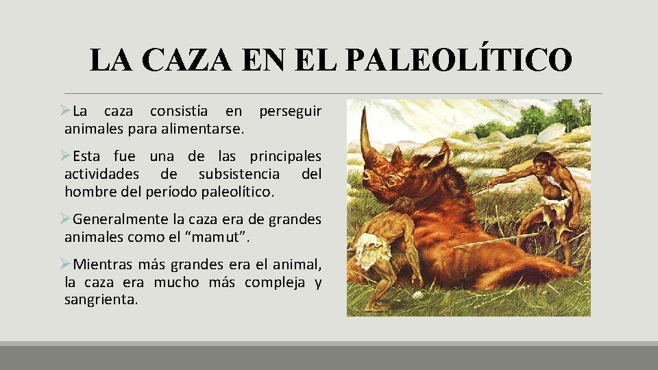 LA CAZA EN EL PALEOLÍTICO ØLa caza consistía en perseguir animales para alimentarse. ØEsta