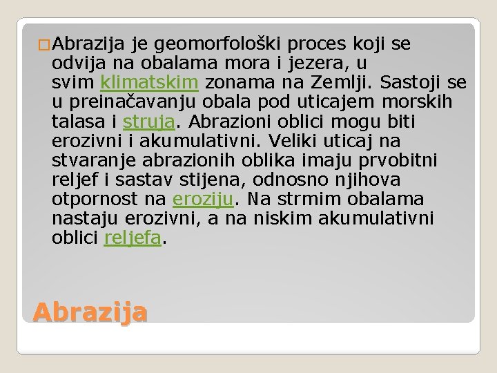 �Abrazija je geomorfološki proces koji se odvija na obalama mora i jezera, u svim