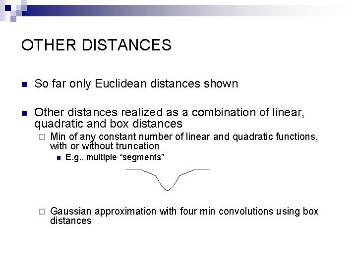OTHER DISTANCES n So far only Euclidean distances shown n Other distances realized as