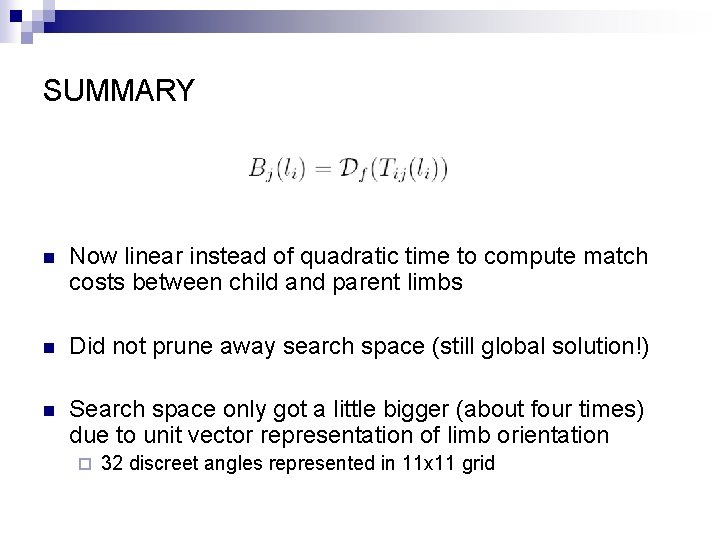 SUMMARY n Now linear instead of quadratic time to compute match costs between child