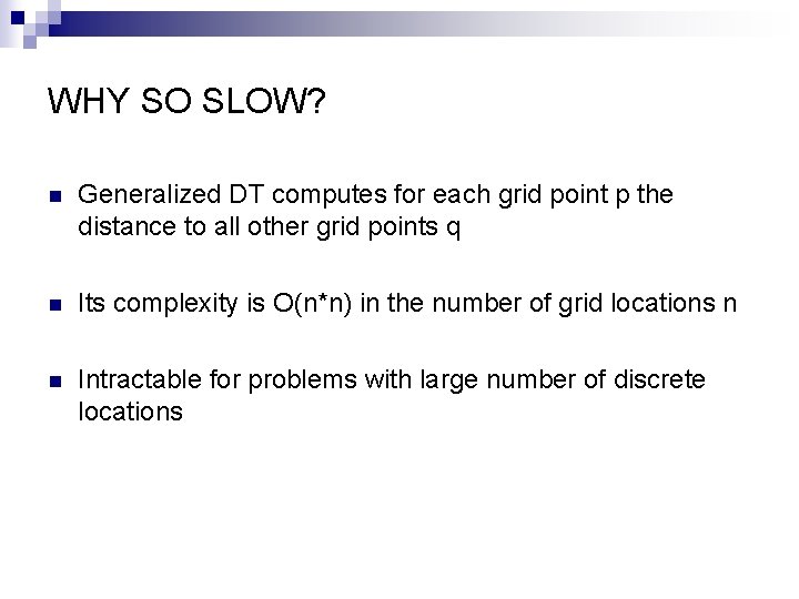 WHY SO SLOW? n Generalized DT computes for each grid point p the distance