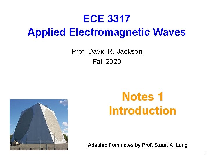 ECE 3317 Applied Electromagnetic Waves Prof. David R. Jackson Fall 2020 Notes 1 Introduction ECE 3317 Applied Electromagnetic Waves Prof. David R. Jackson Fall 2020 Notes 1 Introduction