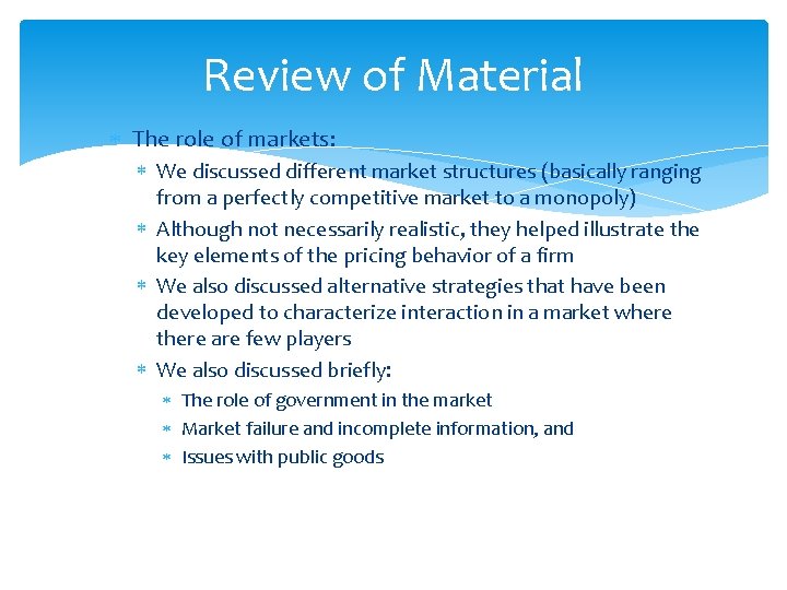 Review of Material The role of markets: We discussed different market structures (basically ranging