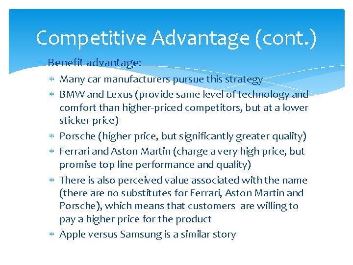 Competitive Advantage (cont. ) Benefit advantage: Many car manufacturers pursue this strategy BMW and