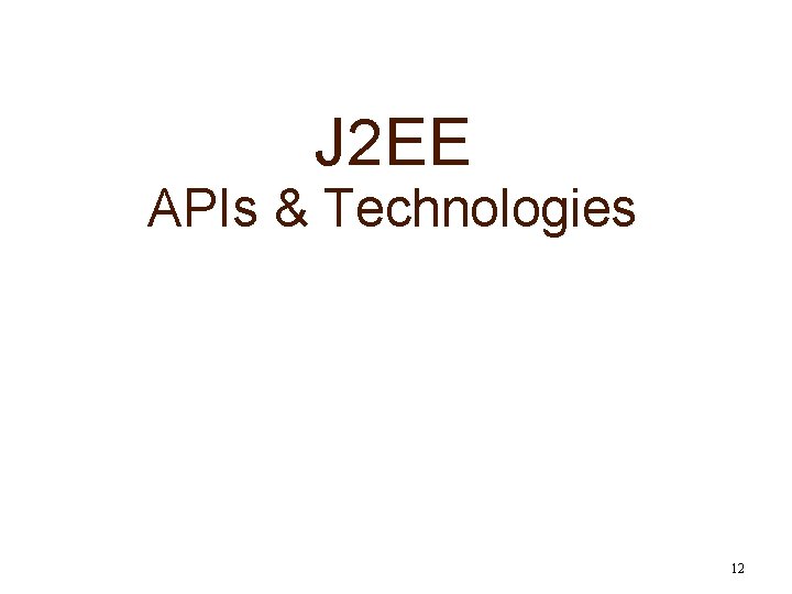 J 2 EE APIs & Technologies 12 