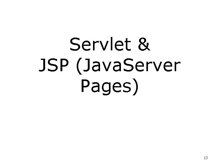 Servlet & JSP (Java. Server Pages) 15 