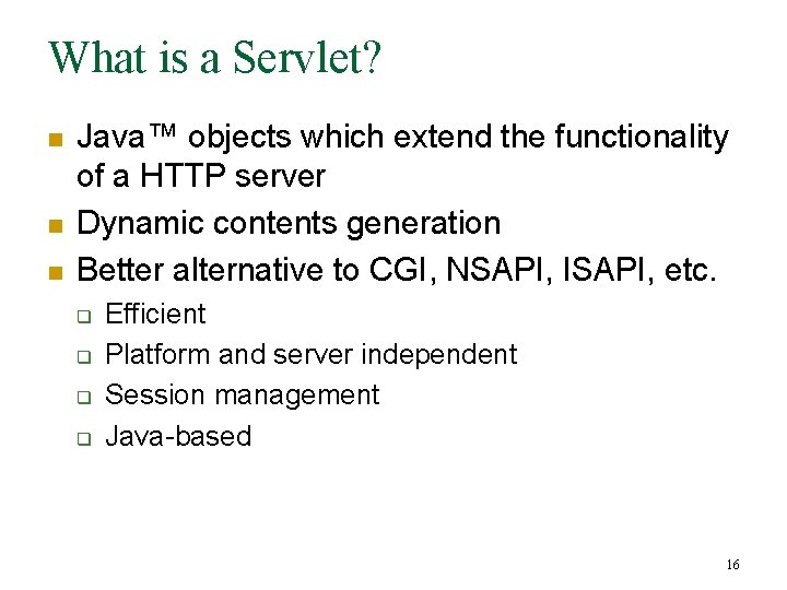 What is a Servlet? n n n Java™ objects which extend the functionality of