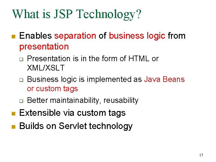 What is JSP Technology? n Enables separation of business logic from presentation q q
