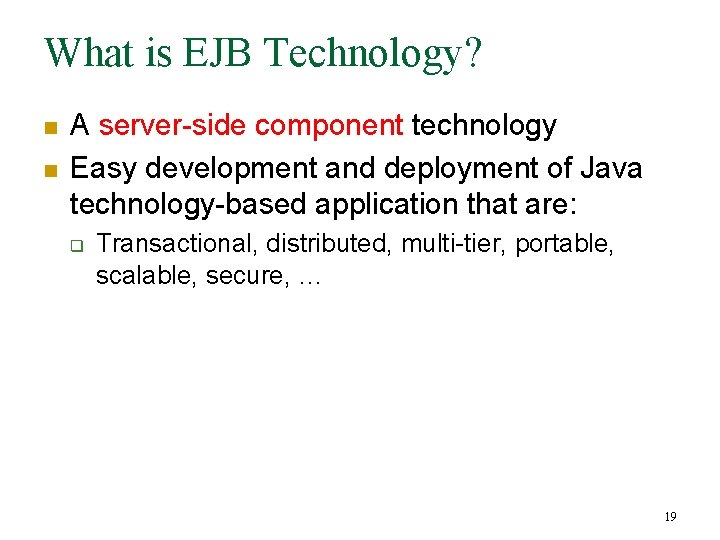 What is EJB Technology? n n A server-side component technology Easy development and deployment